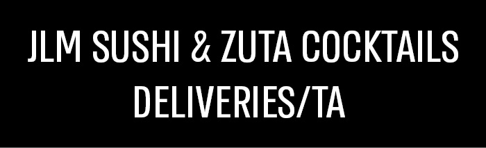 JLM SISHI & ZUTA COCKTAILS DELIVEREIS/TA